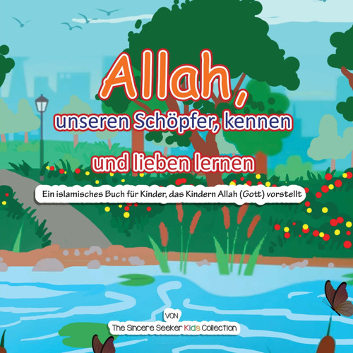 Allah, unseren Schöpfer, kennen und lieben lernen Allah, unseren Schöpfer, kennen und lieben lernen