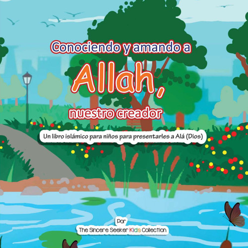 Conociendo y Amando a Alá, Nuestro Creador Conociendo y Amando a Alá, Nuestro Creador