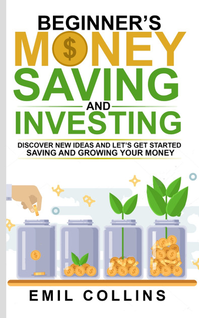 Beginners Money, Saving and Investing Beginners Money, Saving and Investing