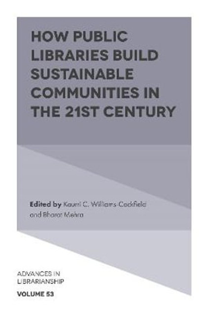 How Public Libraries Build Sustainable Communities in the 21st Century How Public Libraries Build Sustainable Communities in the 21st Century