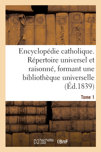 Encyclopédie catholique. Tome 1 Encyclopédie catholique. Tome 1