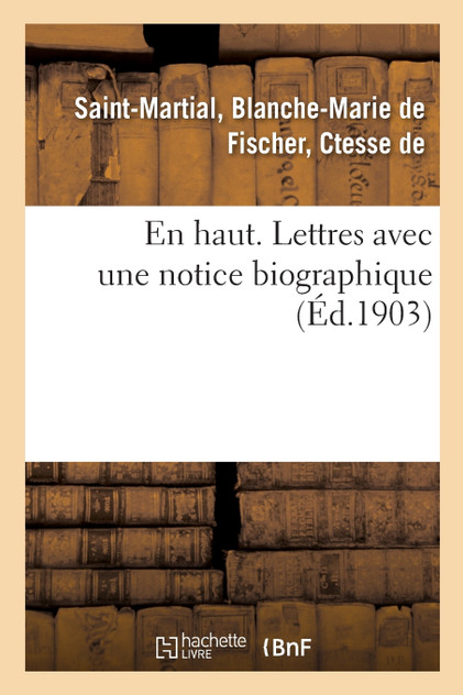 En haut. Lettres avec une notice biographique