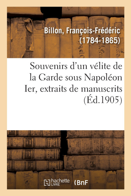 Souvenirs d'un vélite de la Garde sous Napoléon Ier, extraits de manuscrits