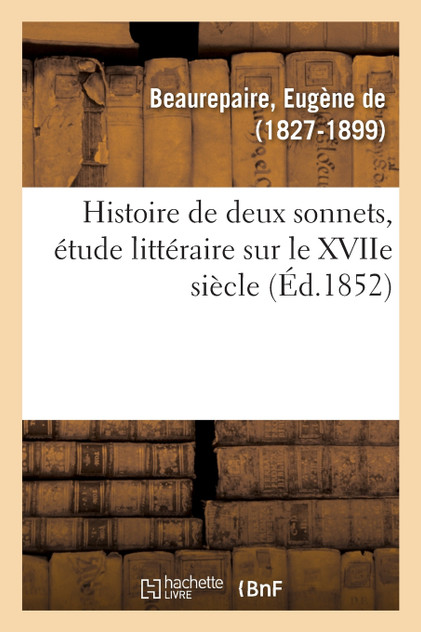 Histoire de deux sonnets, étude littéraire sur le XVIIe siècle Histoire de deux sonnets, étude littéraire sur le XVIIe siècle