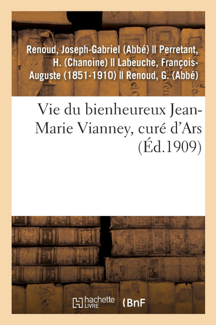 Vie du bienheureux Jean-Marie Vianney, curé d'Ars Vie du bienheureux Jean-Marie Vianney, curé d'Ars