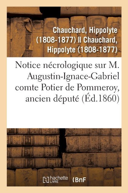Notice nécrologique sur M. Augustin-Ignace-Gabriel comte Potier de Pommeroy, ancien député Notice nécrologique sur M. Augustin-Ignace-Gabriel comte Potier de Pommeroy, ancien député