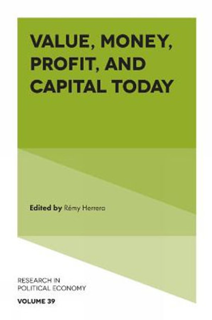 Value, Money, Profit, and Capital Today Value, Money, Profit, and Capital Today