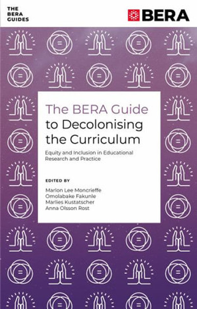 The BERA Guide to Decolonising the Curriculum The BERA Guide to Decolonising the Curriculum