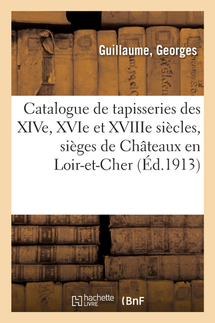 Catalogue de tapisseries anciennes des époques des XIVe, XVIe et XVIIIe siècles