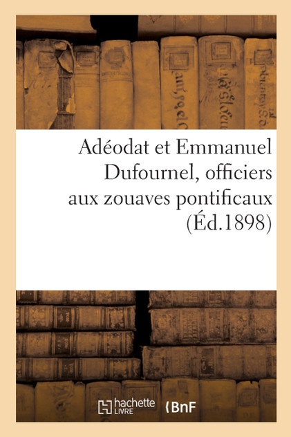 Adéodat et Emmanuel Dufournel, officiers aux zouaves pontificaux