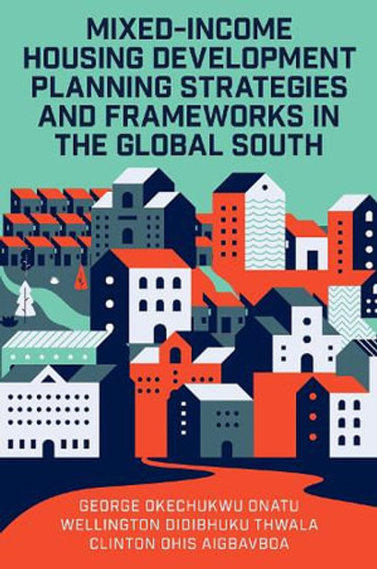 Mixed-Income Housing Development Planning Strategies and Frameworks in the Global South Mixed-Income Housing Development Planning Strategies and Frameworks in the Global South