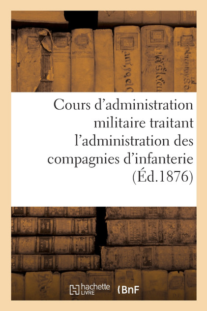 Cours d'administration militaire traitant l'administration des compagnies d'infanterie
