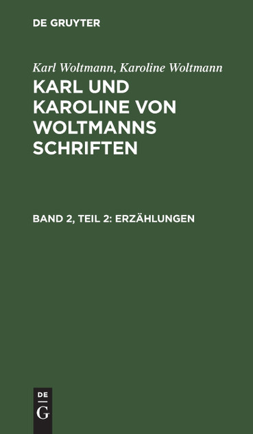 Karl und Karoline von Woltmanns Schriften Erzählungen Karl und Karoline von Woltmanns Schriften Erzählungen