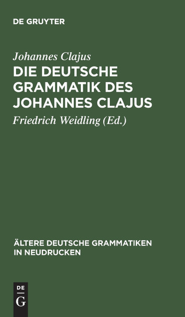 Die deutsche Grammatik des Johannes Clajus Die deutsche Grammatik des Johannes Clajus