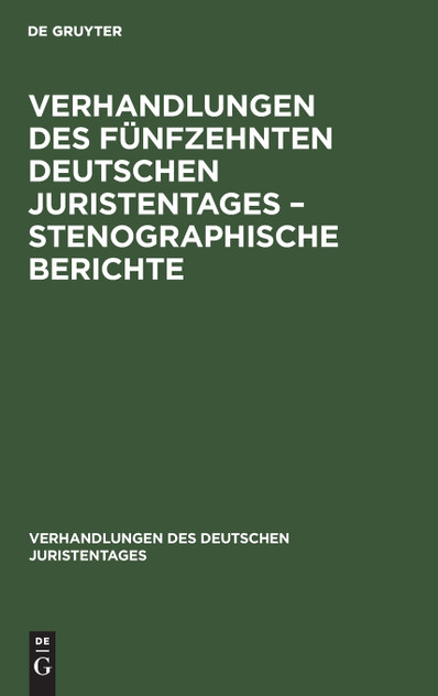 Verhandlungen des Fünfzehnten deutschen Juristentages - Stenographische Berichte Verhandlungen des Fünfzehnten deutschen Juristentages - Stenographische Berichte
