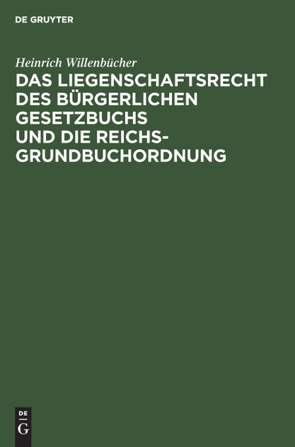 Das Liegenschaftsrecht des Bürgerlichen Gesetzbuchs und die Reichs-Grundbuchordnung