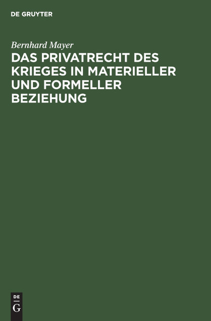 Das Privatrecht des Krieges in materieller und formeller Beziehung Das Privatrecht des Krieges in materieller und formeller Beziehung