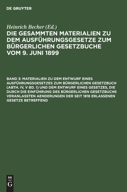 Materialien zu dem Entwurf eines Ausführungsgesetzes zum Bürgerlichen Gesetzbuch (Abth. IV, V Bd. 1) und dem Entwurf eines Gesetzes, die durch die Einführung des Bürgerlichen Gesetzbuchs veranlaßten Aenderungen der seit 1818 erlassenen Gesetze betre