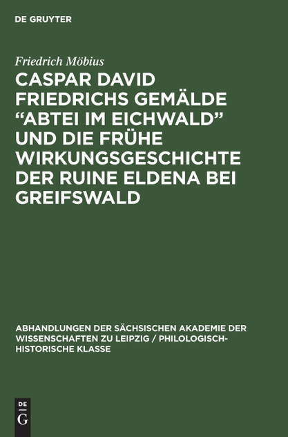 Caspar David Friedrichs Gemälde „Abtei im Eichwald" und die frühe Wirkungsgeschichte der Ruine Eldena bei Greifswald