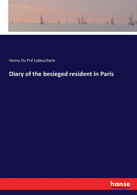 Diary of the besieged resident in Paris Diary of the besieged resident in Paris