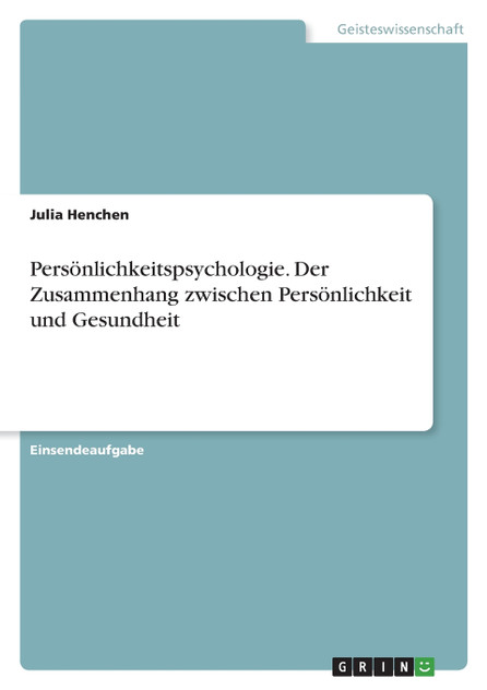 Persönlichkeitspsychologie. Der Zusammenhang zwischen Persönlichkeit und Gesundheit Persönlichkeitspsychologie. Der Zusammenhang zwischen Persönlichkeit und Gesundheit
