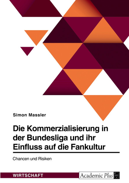 Die Kommerzialisierung in der Bundesliga und ihr Einfluss auf die Fankultur. Chancen und Risiken Die Kommerzialisierung in der Bundesliga und ihr Einfluss auf die Fankultur. Chancen und Risiken