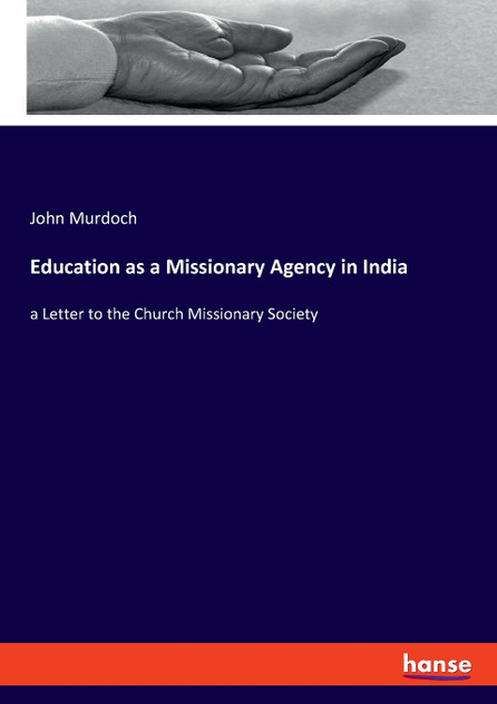 Education as a Missionary Agency in India Education as a Missionary Agency in India