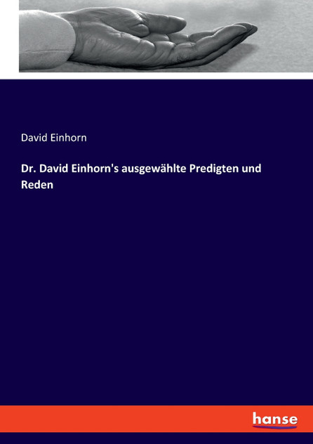 Dr. David Einhorn's ausgewählte Predigten und Reden