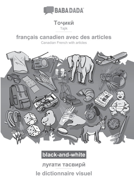 BABADADA black-and-white, Tajik (in cyrillic script) - français canadien avec des articles, visual dictionary (in cyrillic script) - le dictionnaire visuel