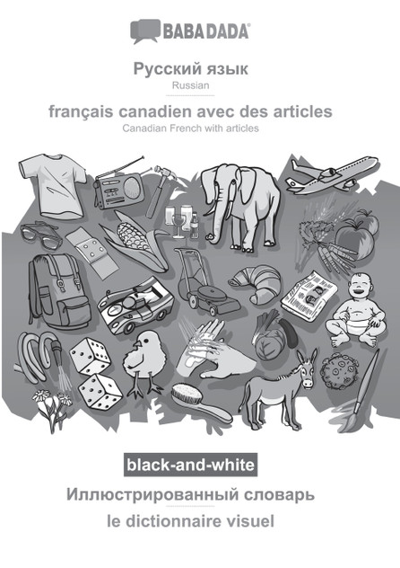 BABADADA black-and-white, Russian (in cyrillic script) - français canadien avec des articles, visual dictionary (in cyrillic script) - le dictionnaire visuel