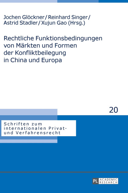 Rechtliche Funktionsbedingungen von Maerkten und Formen der Konfliktbeilegung in China und Europa Rechtliche Funktionsbedingungen von Maerkten und Formen der Konfliktbeilegung in China und Europa