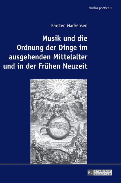 Musik und die Ordnung der Dinge im ausgehenden Mittelalter und in der Fruehen Neuzeit Musik und die Ordnung der Dinge im ausgehenden Mittelalter und in der Fruehen Neuzeit