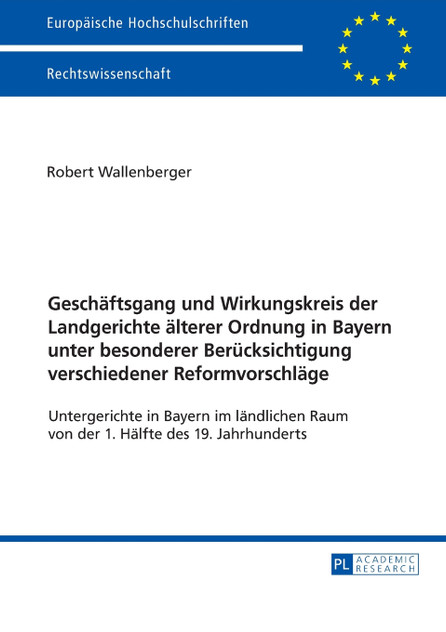 Geschaeftsgang und Wirkungskreis der Landgerichte aelterer Ordnung in Bayern unter besonderer Beruecksichtigung verschiedener Reformvorschlaege