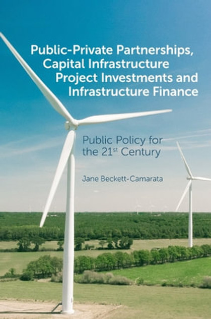 Public-Private Partnerships, Capital Infrastructure Project Investments and Infrastructure Finance Public-Private Partnerships, Capital Infrastructure Project Investments and Infrastructure Finance