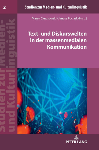 Text- und Diskurswelten in der massenmedialen Kommunikation Text- und Diskurswelten in der massenmedialen Kommunikation