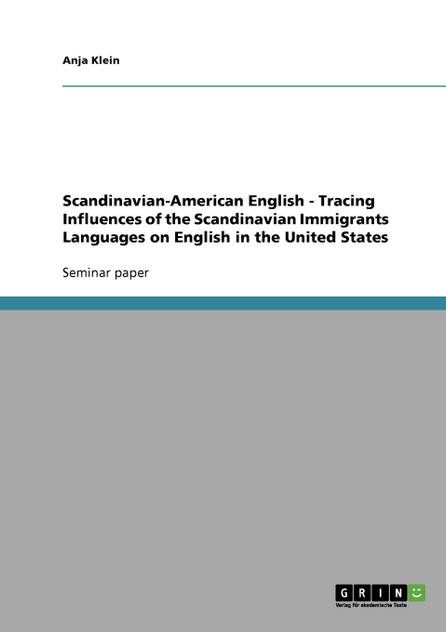 Scandinavian-American English - Tracing Influences of the Scandinavian Immigrants Languages on English in the United States Scandinavian-American English - Tracing Influences of the Scandinavian Immigrants Languages on English in the United States