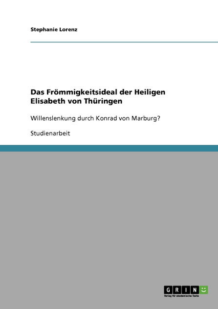 Das Frömmigkeitsideal der Heiligen Elisabeth von Thüringen Das Frömmigkeitsideal der Heiligen Elisabeth von Thüringen