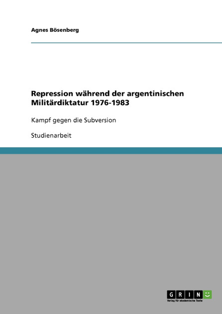 Repression während der argentinischen Militärdiktatur 1976-1983 Repression während der argentinischen Militärdiktatur 1976-1983