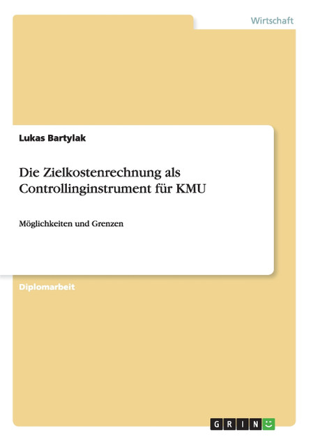 Die Zielkostenrechnung als Controllinginstrument für KMU Die Zielkostenrechnung als Controllinginstrument für KMU