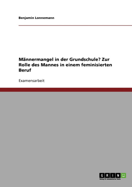 Männermangel in der Grundschule? Zur Rolle des Mannes in einem feminisierten Beruf