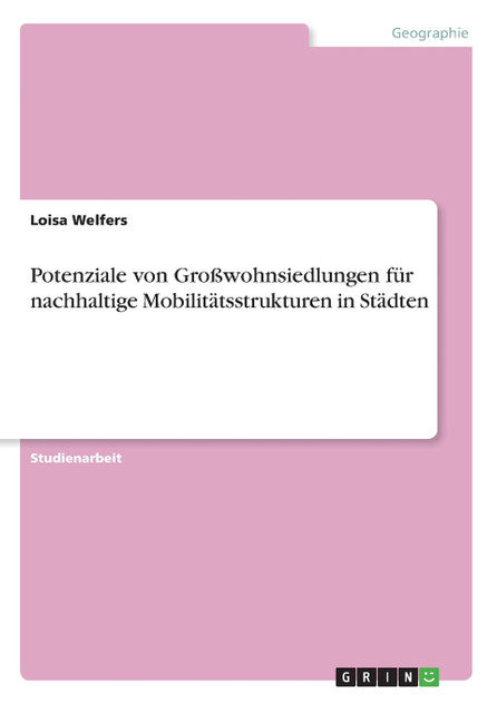 Potenziale von Großwohnsiedlungen für nachhaltige Mobilitätsstrukturen in Städten Potenziale von Großwohnsiedlungen für nachhaltige Mobilitätsstrukturen in Städten