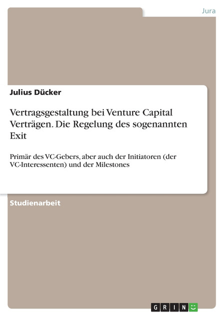 Vertragsgestaltung bei Venture Capital Verträgen. Die Regelung des sogenannten Exit