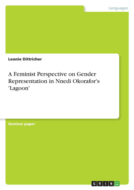 A Feminist Perspective on Gender Representation in Nnedi Okorafor's 'Lagoon' A Feminist Perspective on Gender Representation in Nnedi Okorafor's 'Lagoon'