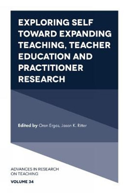 Exploring Self toward expanding Teaching, Teacher Education and Practitioner Research Exploring Self toward expanding Teaching, Teacher Education and Practitioner Research