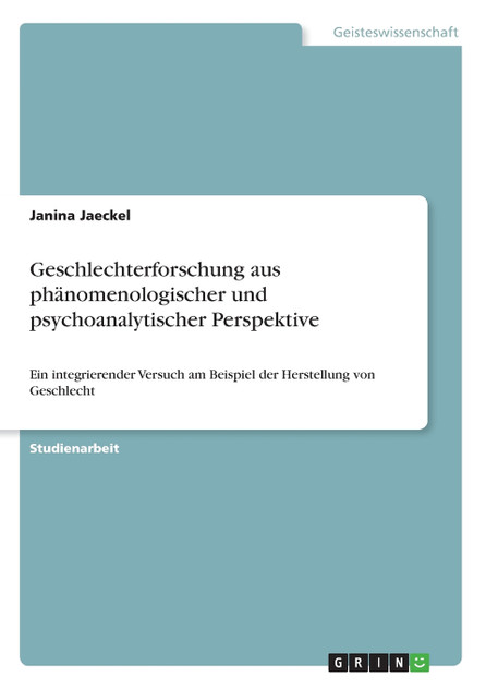 Geschlechterforschung aus phänomenologischer und psychoanalytischer Perspektive Geschlechterforschung aus phänomenologischer und psychoanalytischer Perspektive