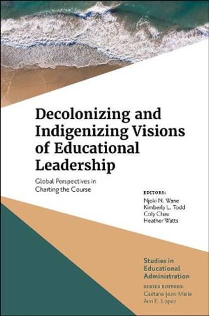 Decolonizing and Indigenizing Visions of Educational Leadership Decolonizing and Indigenizing Visions of Educational Leadership