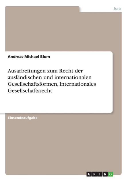 Ausarbeitungen zum Recht der ausländischen und internationalen Gesellschaftsformen, Internationales Gesellschaftsrecht Ausarbeitungen zum Recht der ausländischen und internationalen Gesellschaftsformen, Internationales Gesellschaftsrecht
