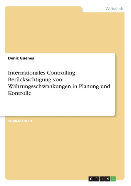 Internationales Controlling. Berücksichtigung von Währungsschwankungen in Planung und Kontrolle