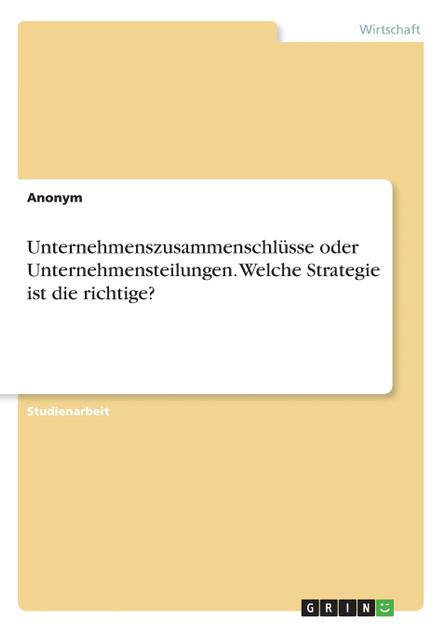 Unternehmenszusammenschlüsse oder Unternehmensteilungen. Welche Strategie ist die richtige? Unternehmenszusammenschlüsse oder Unternehmensteilungen. Welche Strategie ist die richtige?