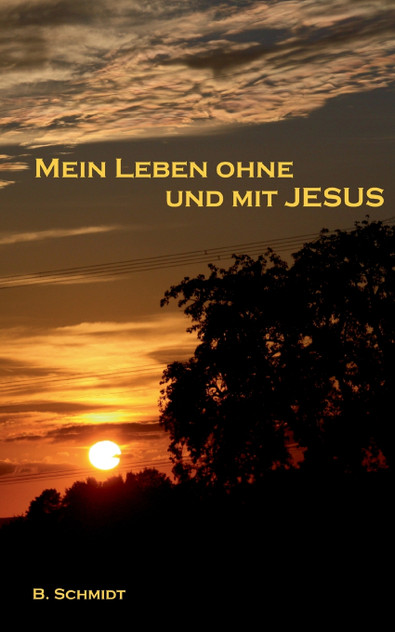 Mein Leben ohne und mit Jesus Mein Leben ohne und mit Jesus